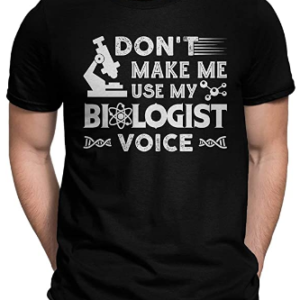Playera para regalo, Don't Make Me Use My Biologist Voice Clothes tee